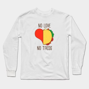 No love no tacos funny tacos lover gift Long Sleeve T-Shirt